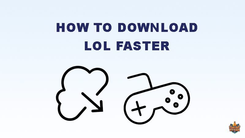 Good advice how to download League of Legends fast